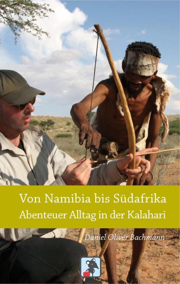 Von Namibia bis Südafrika - Abenteuer Alltag in der Kalahari Reiseberichte aus der Kalahari Wüste