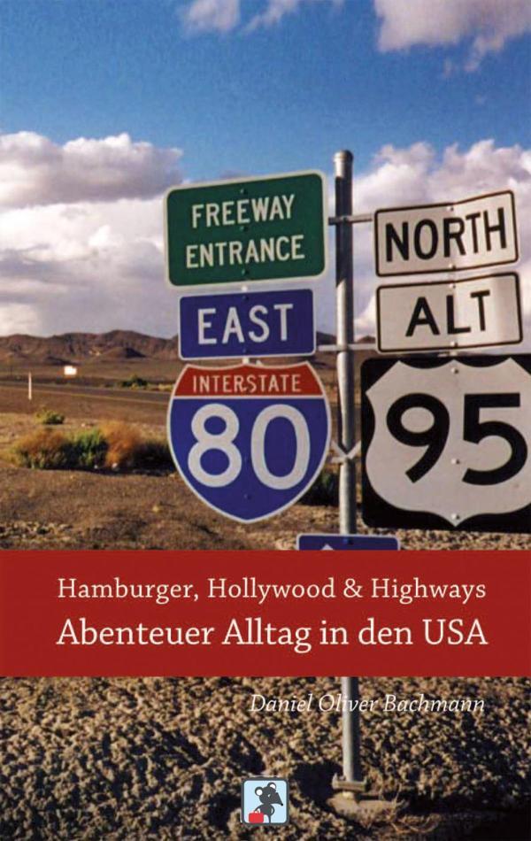 Hamburger, Hollywood& Highways - Abenteuer Alltag in den USA Reiseberichte aus dem Land der unbegrenzten Möglichkeiten