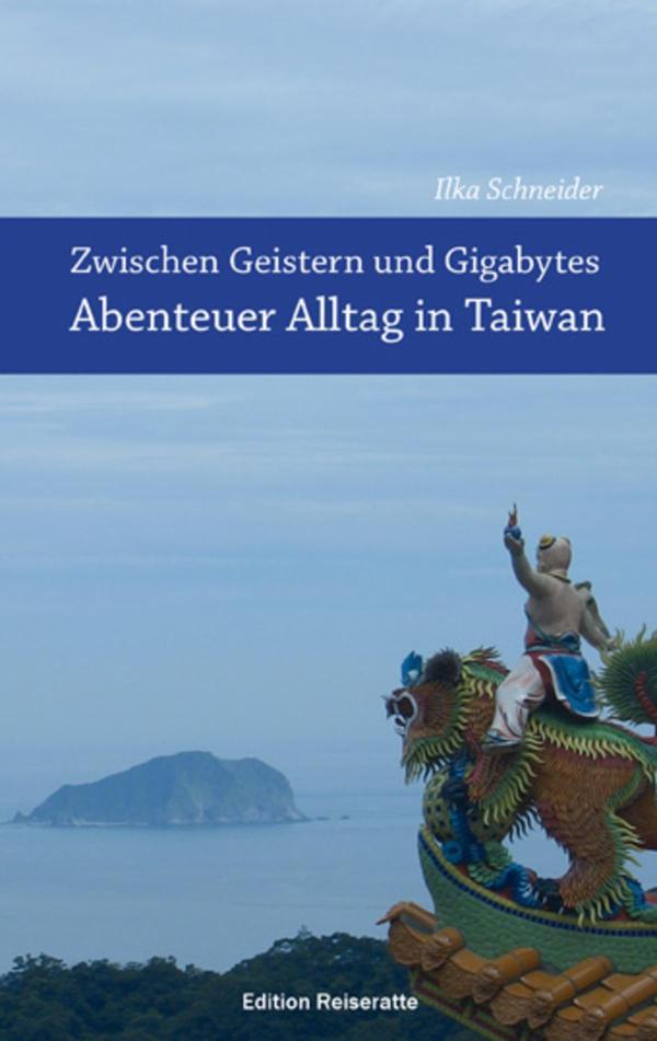 Zwischen Geistern und Gigabytes - Abenteuer Alltag in Taiwan Reiseberichte aus Taiwan