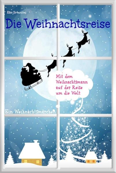 Die Weihnachtsreise - Ein Weihnachtsmärchen Wunschkind, Pia und Pit erleben ein unvergessliches Weihnachtsfest