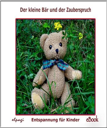 Der kleine Bär und der Zauberspruch Fantasiereisen, Entspannung und Unterhaltung für Kinder