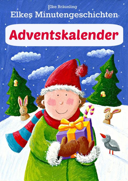 Elkes Minutengeschichten - Adventskalender 24 kurze Advents- und Weihnachtsgeschichten