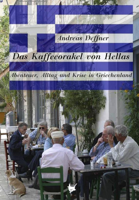 Das Kaffeeorakel von Hellas Abenteuer, Alltag und Krise in Griechenland