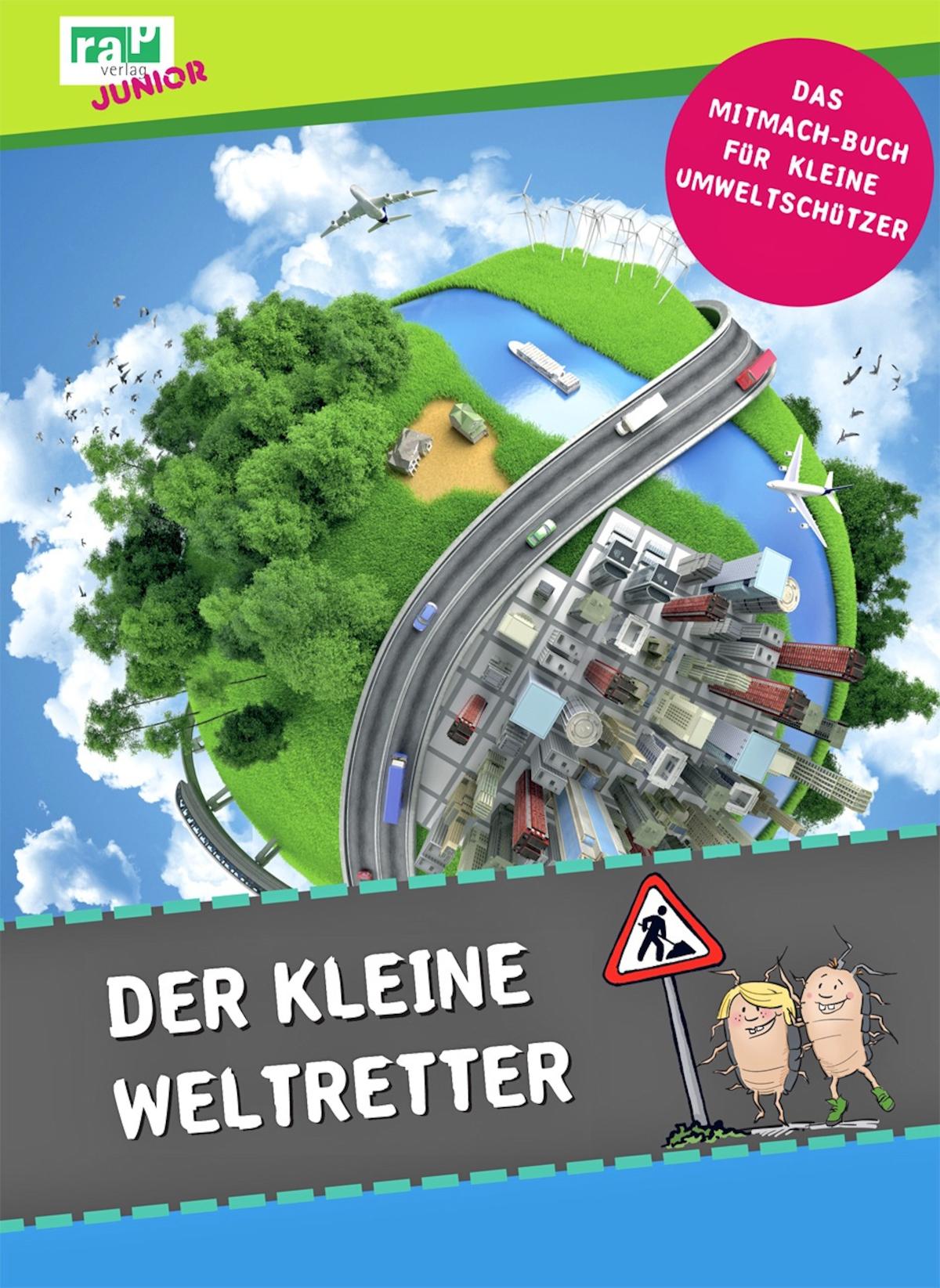 Der kleine Weltretter Das Mitmach-Buch für kleine Umweltschützer