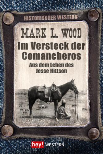 Im Versteck der Comancheros Aus dem Leben des Jesse Hittson