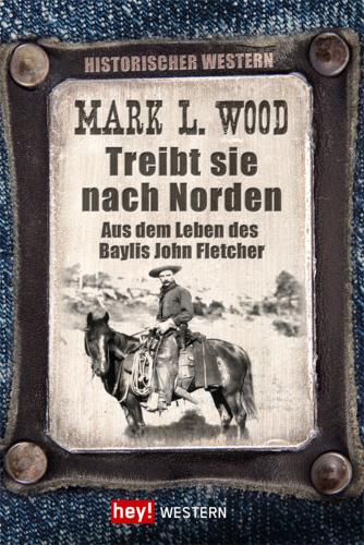 Treibt sie nach Norden! Aus dem Leben des Baylis John Fletcher