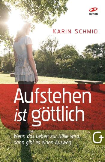 Aufstehen ist göttlich Wenn das Leben zur Hölle wird, dann gibt es einen Ausweg!