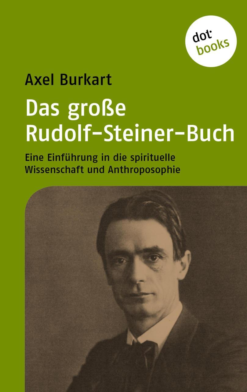 Das große Rudolf-Steiner-Buch Eine Einführung in die Spirituelle Wissenschaft und Anthroposophie