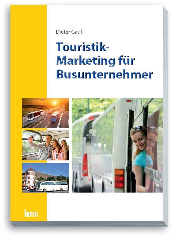 Touristik-Marketing für Busunternehmer Praxisgrundlagen und Tipps für Ihren Touristik-Geschäftserfolg