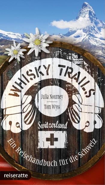 Whisky Trails Schweiz Ein Reisehandbuch