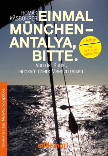 Einmal München - Antalya, bitte. 3. Auflage Von der Kunst, langsam übers Meer zu reisen.