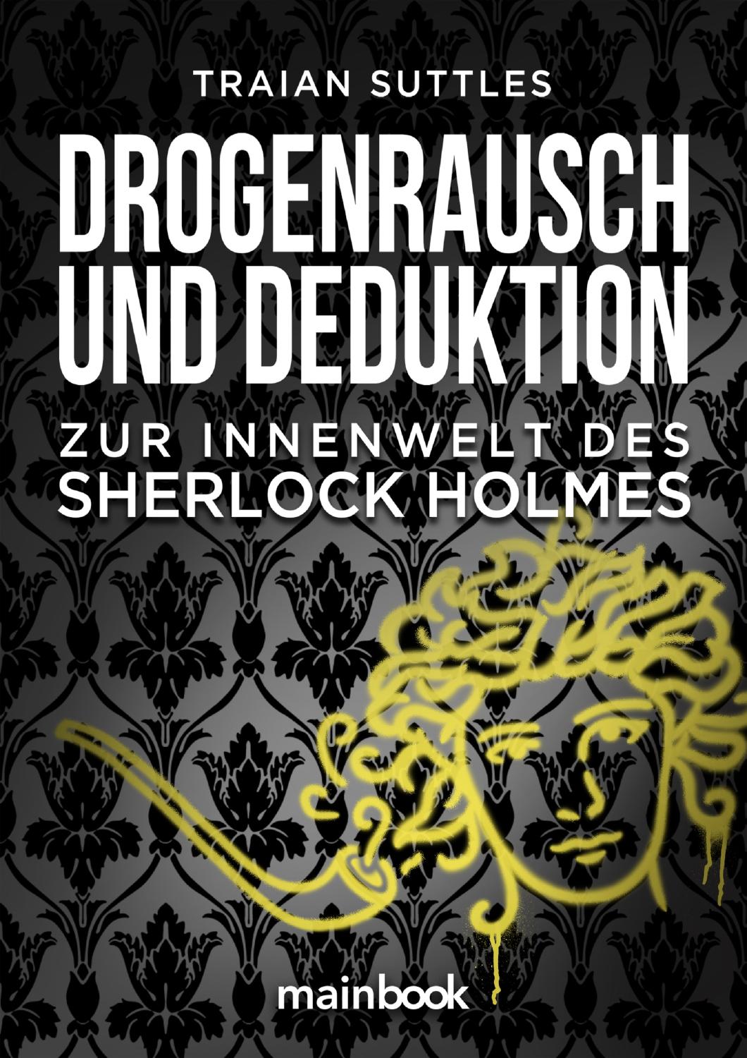 Drogenrausch und Deduktion Zur Innenwelt des Sherlock Holmes