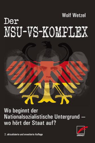 Der NSU-VS-Komplex Wo beginnt der Nationalsozialistische Untergrund - wo hört der Staat auf?