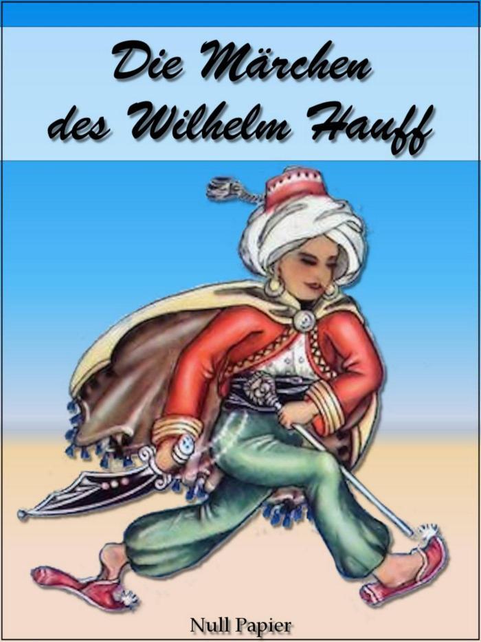 Die Märchen des Wilhelm Hauff Mit 10 farbigen Bildtafeln und 21 Original-Graphiken
