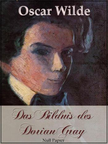 Das Bildnis des Dorian Gray Ein phantastischer Roman