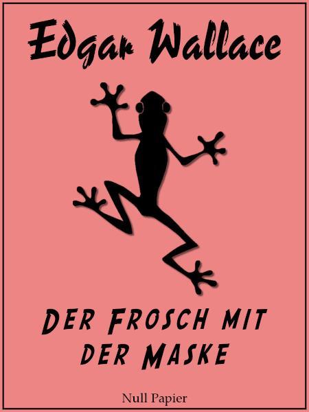 Der Frosch mit der Maske Vollständige und überarbeitete Fassung