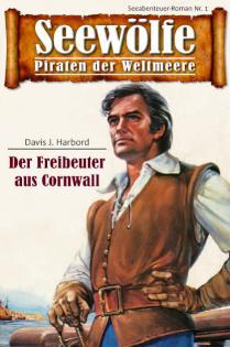 Seewölfe - Piraten der Weltmeere 1 Der Freibeuter aus Cornwall