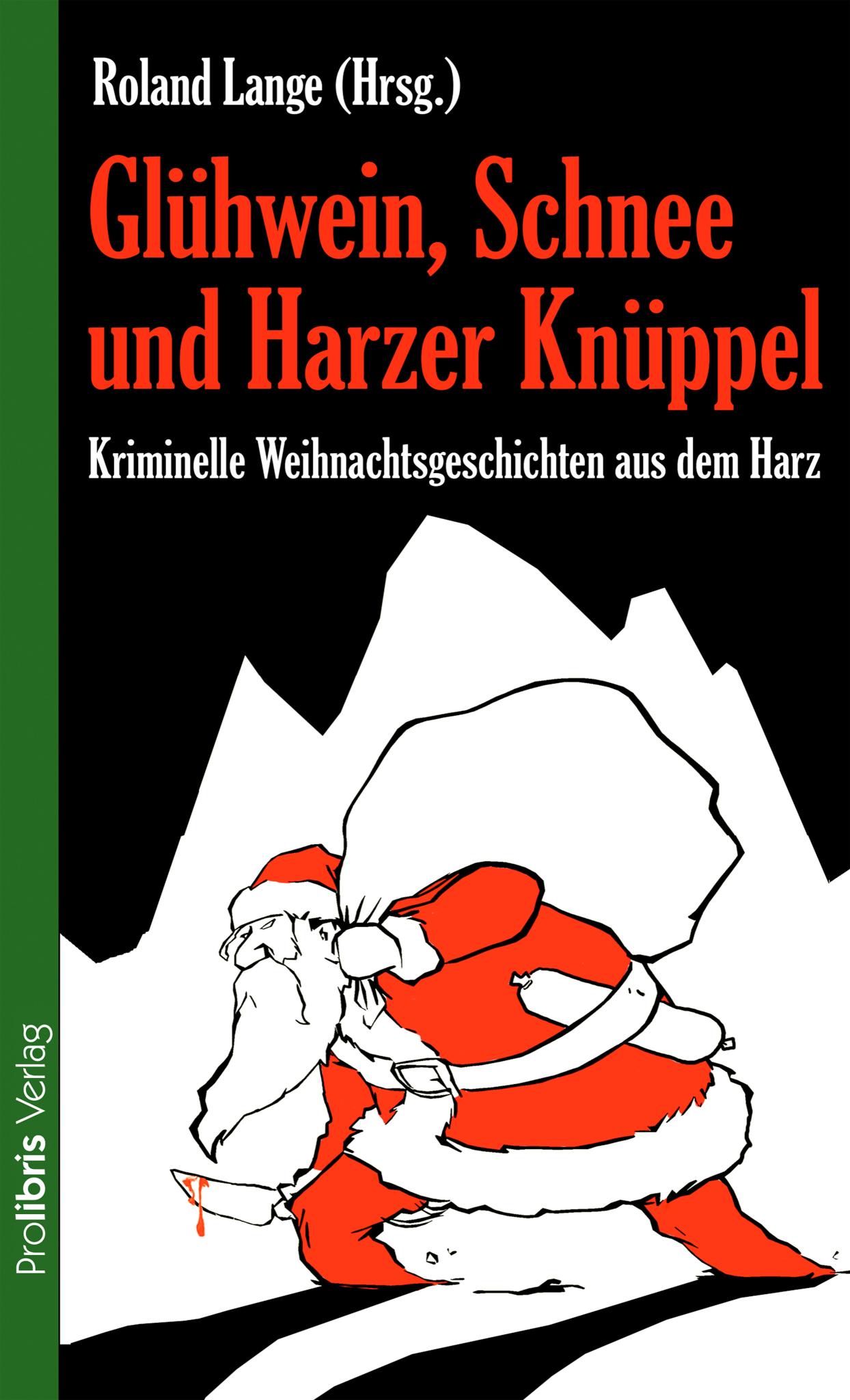 Glühwein, Schnee und Harzer Knüppel Kriminelle Weihnachtsgeschichten aus dem Harz
