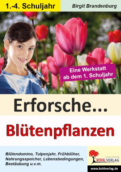 Erforsche... Blütenpflanzen Eine Werkstatt ab dem 1. Schuljahr