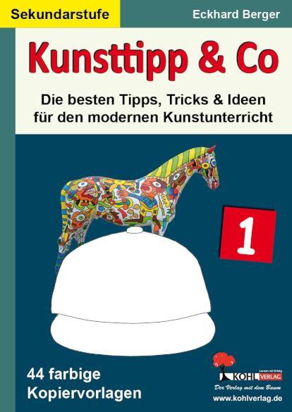 Kunsttipp& Co 1 Die besten Tipps, Tricks& Ideen für den modernen Kunstunterricht (SEK)