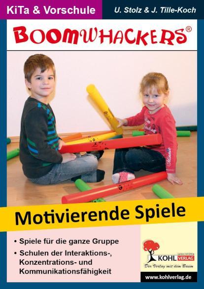 Boomwhackers - Motivierende Spiele für KiGa und Vorschule Schulen der Interaktions-, Konzentrations- und Kommunikationsfähigkeit