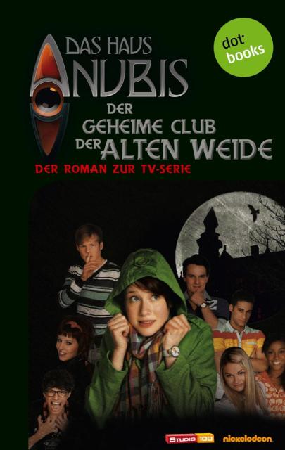 Das Haus Anubis - Band 1: Der geheime Club der Alten Weide Der Roman zur TV-Serie