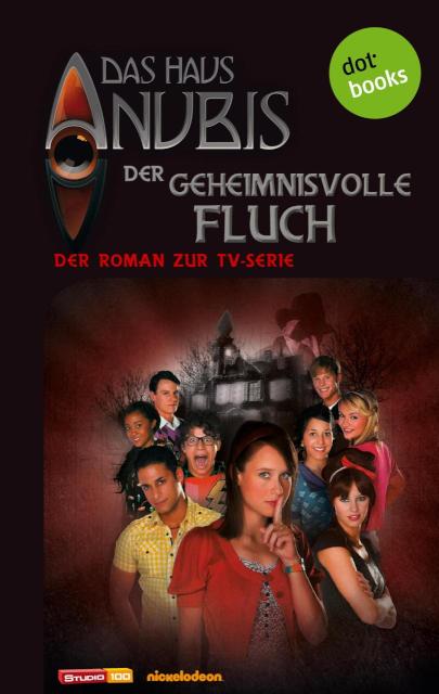 Das Haus Anubis - Band 3: Der geheimnisvolle Fluch Der Roman zur TV-Serie