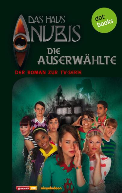 Das Haus Anubis - Band 4: Die Auserwählte Der Roman zur TV-Serie