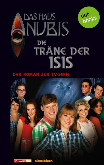 Das Haus Anubis - Band 6: Die Träne der Isis Der Roman zur TV-Serie