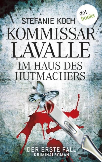 Kommissar Lavalle - Der erste Fall: Im Haus des Hutmachers Kriminalroman
