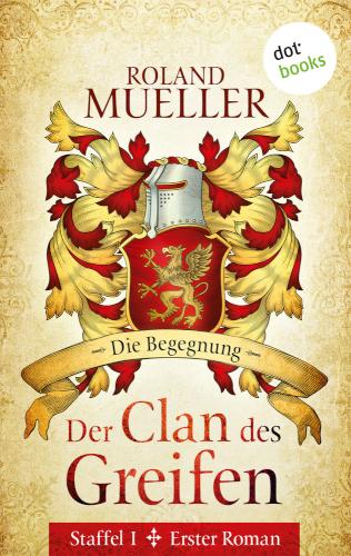 Der Clan des Greifen - Staffel I. Erster Roman: Die Begegnung Erster Roman