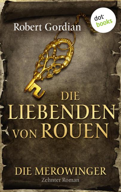 DIE MEROWINGER - Zehnter Roman: Die Liebenden von Rouen Zehnter Roman