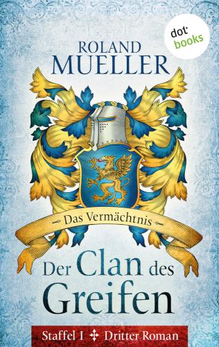 Der Clan des Greifen - Staffel I. Dritter Roman: Das Vermächtnis Dritter Roman