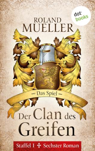 Der Clan des Greifen - Staffel I. Sechster Roman: Das Spiel Sechster Roman