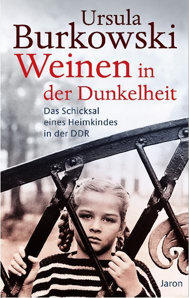 Weinen in der Dunkelheit Das Schicksal eines DDR-Heimkindes