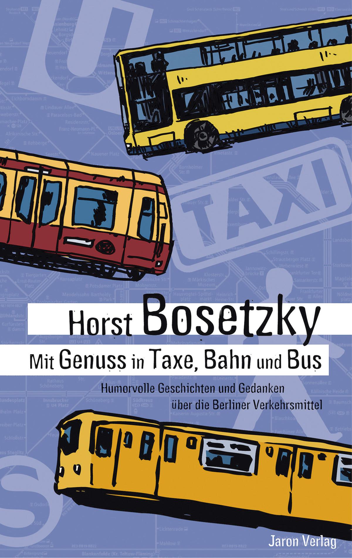 Mit Genuss in Taxe, Bahn und Bus Humorvolle Geschichten und Gedanken über die Berliner Verkehrsmittel