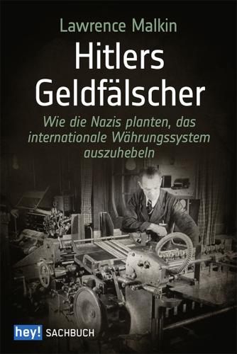Hitlers Geldfälscher Wie die Nazis planten, das internationale Währungssystem auszuhebeln