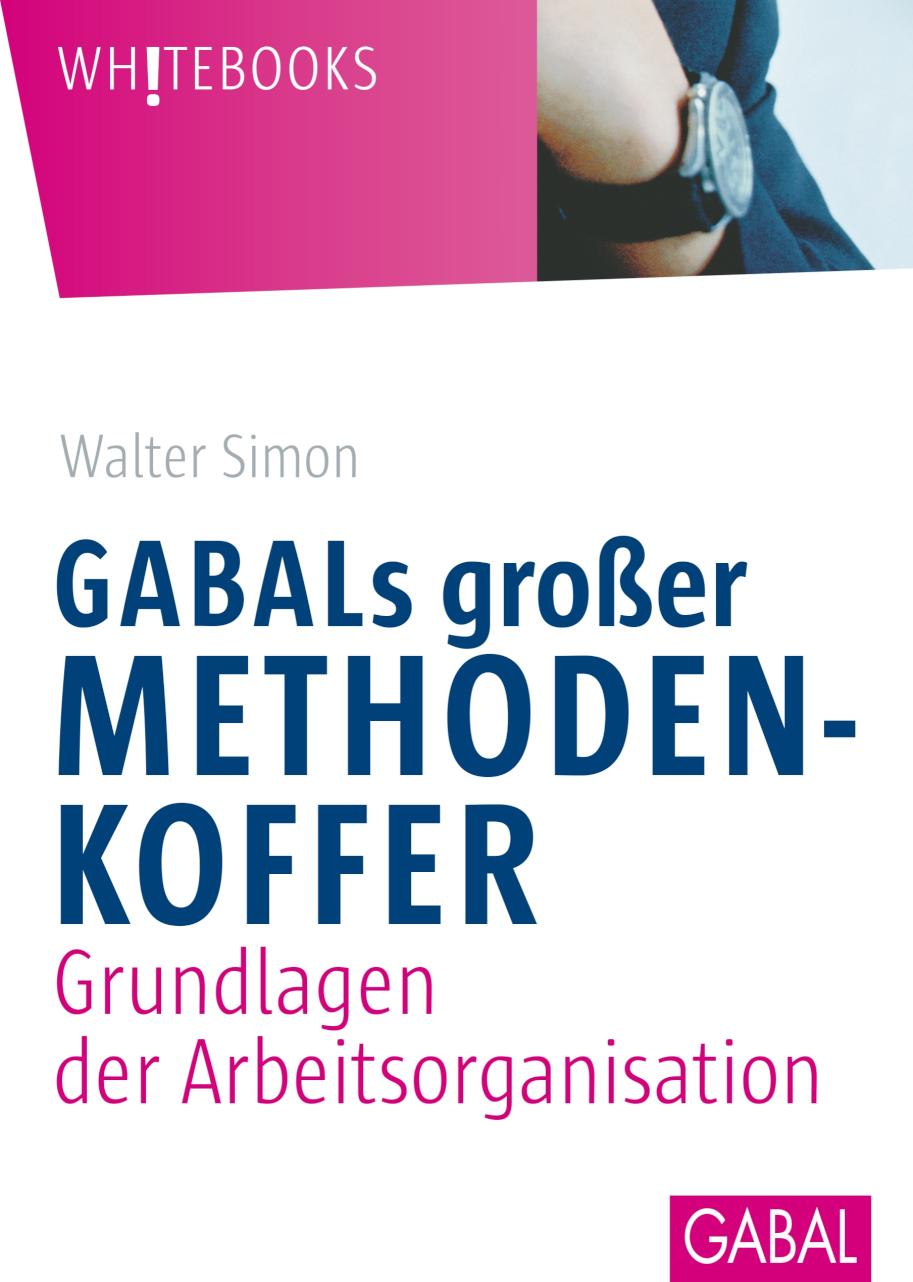 GABALs großer Methodenkoffer. Grundlagen der Arbeitsorganisation Grundlagen der Arbeitsorganisation