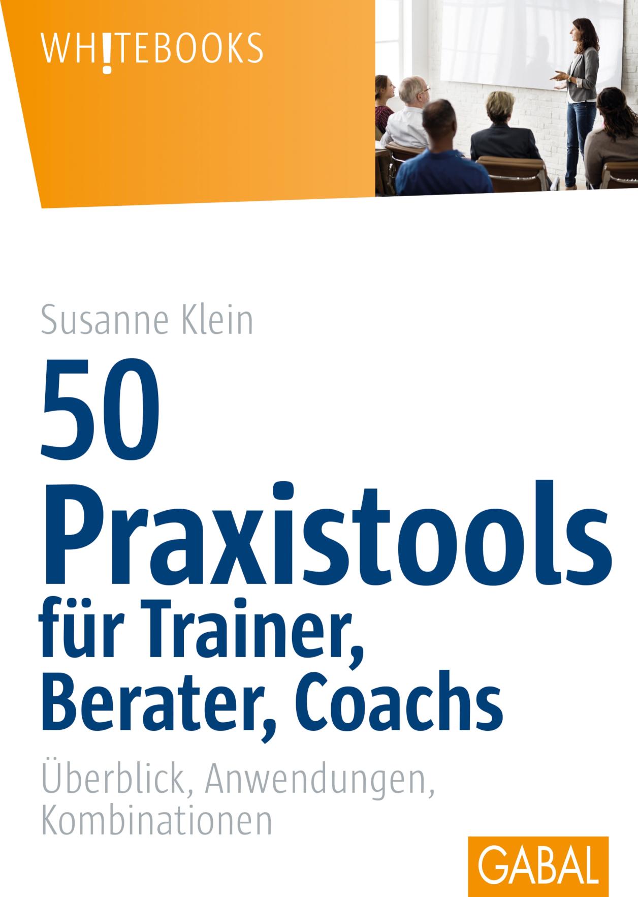 50 Praxistools für Trainer, Berater und Coachs Überblick, Anwendungen, Kombinationen