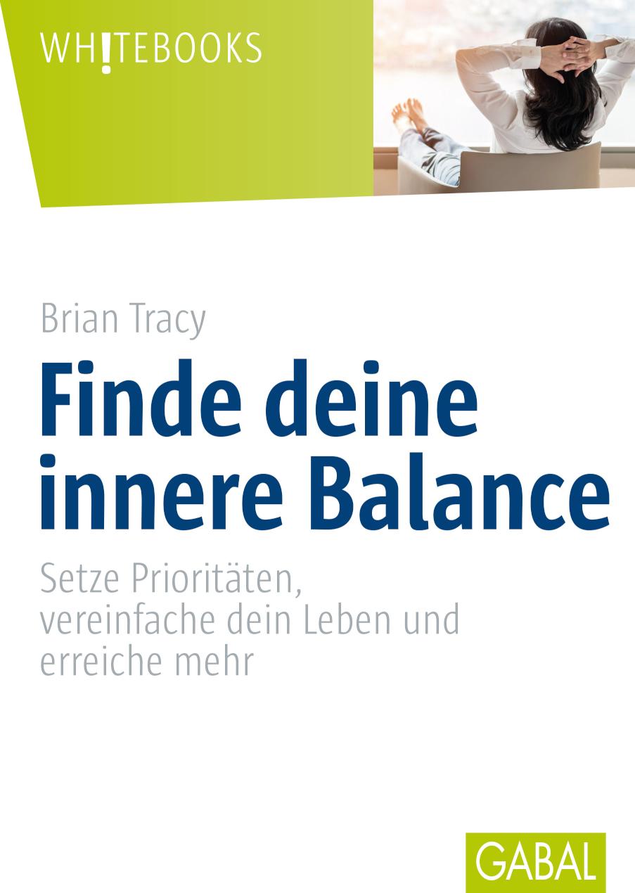 Finde deine innere Balance Setze Prioritäten, vereinfache dein Leben und erreiche mehr