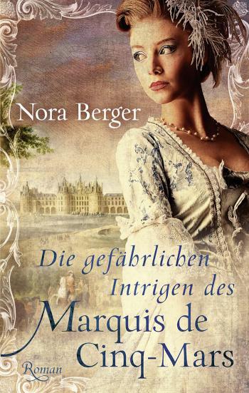 Die gefährlichen Intrigen des Marquis de Cinq-Mars Historischer Roman