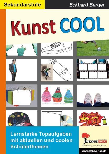Kunst COOL Coole Themen und coole Bilder für einen coolen Kunstunterricht!
