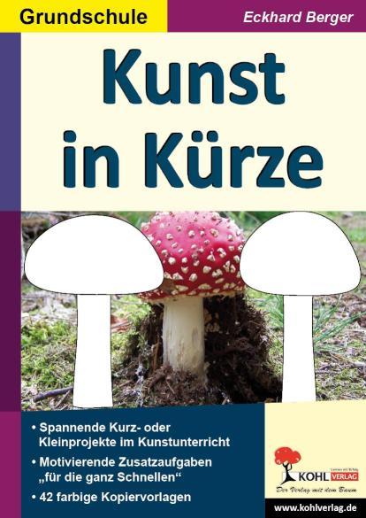 Kunst in Kürze / Grundschule Spannende Kurz-& Kleinprojekte