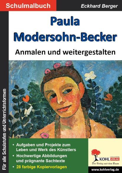 Paula Modersohn-Becker anmalen und weitergestalten Ein Schulmalbuch