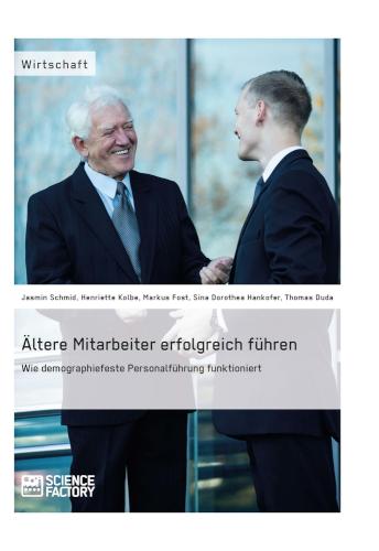 Ältere Mitarbeiter erfolgreich führen. Wie demopraphiefeste Personalführung funktioniert 