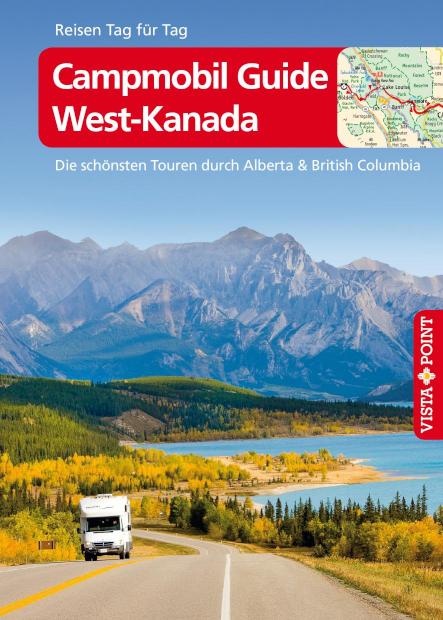Campmobil Guide West-Kanada - VISTA POINT Reiseführer Reisen Tag für Tag Die schönsten Touren durch Alberta& British Columbia