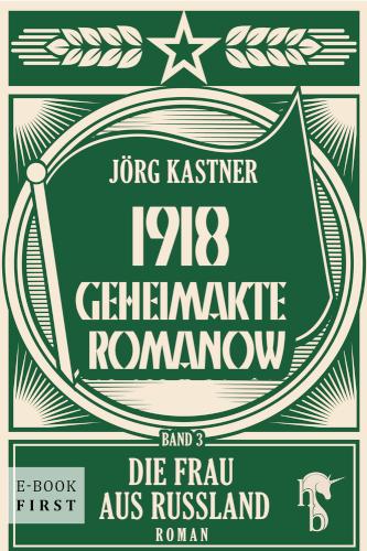 1918 - Geheimakte Romanow Band 3: Die Frau aus Russland
