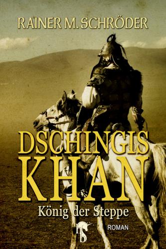 Dschingis Khan König der Steppe
