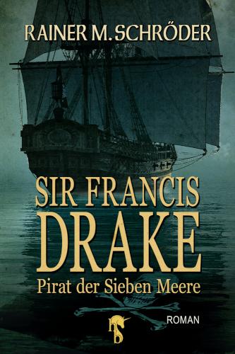 Sir Francis Drake Pirat der Sieben Meere