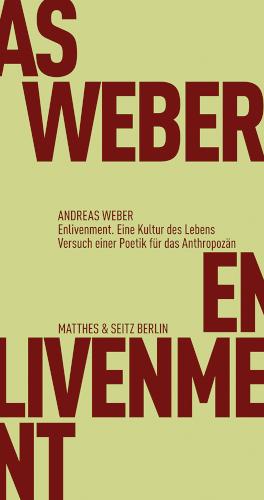 Enlivenment. Eine Kultur des Lebens Versuch einer Poetik für das Anthropozän